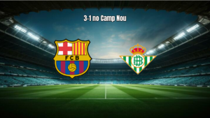 Barcelona 3-1 Real Betis: Destaques e Análise do Jogo