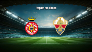 Girona 1x1 Elche: Destaques do Empate na La Liga