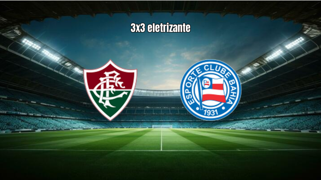 Fluminense W e Bahia W Empatam em 3 a 3 no Brasileirão