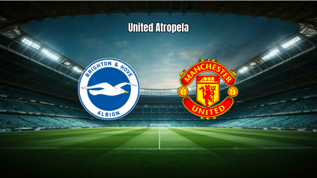 Brighton 0x3 Manchester United: Análise Completa da Partida