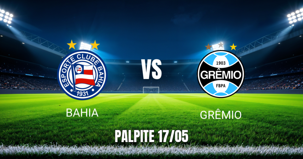 Onde assistir Bahia x Grêmio: Palpite e data 17/05/2026