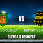 Onde assistir Deportivo Cuenca x Deportivo Recoleta: Palpite e escalações – 19/05/2026