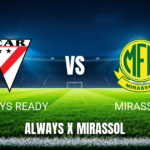 Onde assistir Always Ready x Mirassol ao vivo: Palpite e data 19/05/2026