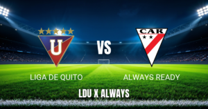 Onde Assistir Liga de Quito x Always Ready: Palpite para 26/05/2026