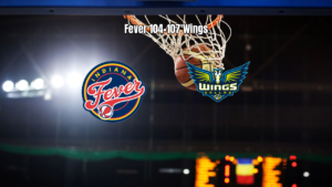 Indiana Fever 104×107 Dallas Wings: Virada Incrível na WNBA