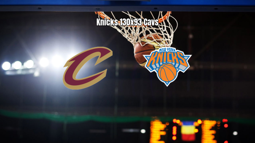 New York Knicks atropela Cleveland Cavaliers por 130 a 93