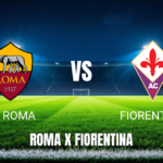 Onde Assistir Roma x Fiorentina: Palpite e Análise para 04/05/2026