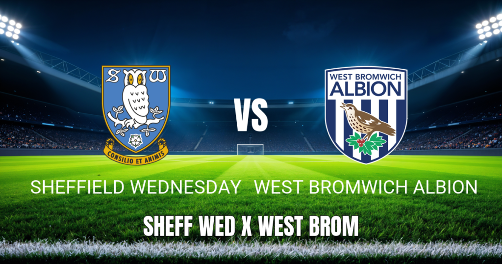 Onde Assistir Sheffield Wednesday x West Bromwich Albion: Palpite 02/05/2026