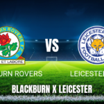Onde assistir a Blackburn Rovers x Leicester City ao vivo: Palpite e data 02/05/2026