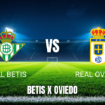 Onde assistir Real Betis x Real Oviedo ao vivo: Palpite La Liga 03/05/2026