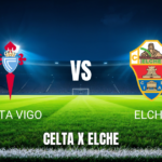 Onde assistir Celta Vigo x Elche ao vivo: Palpite e horário 03/05/2026