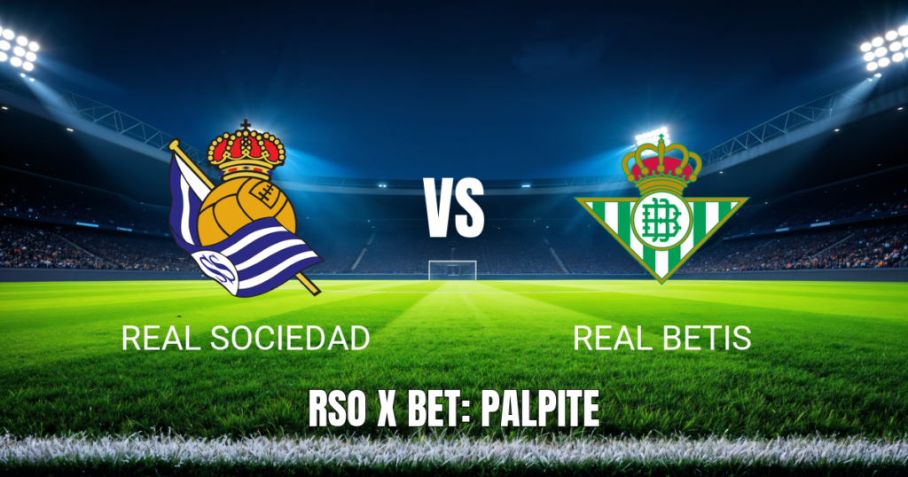 Onde assistir Real Sociedad x Real Betis ao vivo: Palpite e escalações 09/05/2026