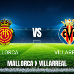 Onde Assistir Mallorca x Villarreal ao Vivo: Palpite para 10/05/2026