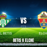 Onde Assistir Real Betis x Elche ao Vivo: Palpite para 12/05/2026