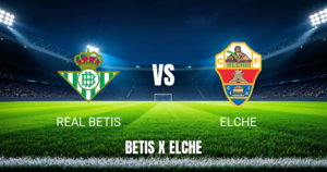 Onde Assistir Real Betis x Elche ao Vivo: Palpite para 12/05/2026