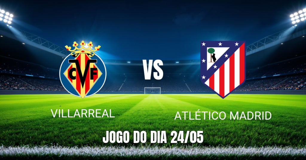 Onde assistir a Villarreal x Atlético Madrid ao vivo - Palpite 24/05/2026