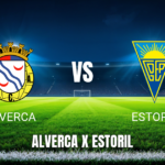 Onde Assistir Alverca x Estoril ao Vivo: Palpite e Escalações 10/05/2026