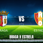 Onde assistir a Braga x Estrela ao vivo: Palpite e escalação 16/05/2026