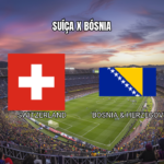 Palpite: Suíça x Bósnia pela Copa do Mundo 18/06/2026