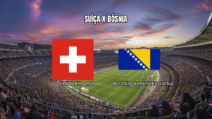 Palpite: Suíça x Bósnia pela Copa do Mundo 18/06/2026