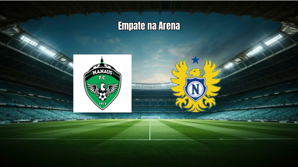 Manaus FC e Nacional AM Empatam em 1 a 1 na Arena da Amazônia