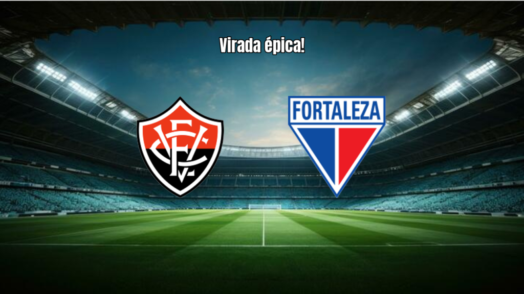 Vitória 2x1 Fortaleza: Virada Épica na Final da Copa do Nordeste
