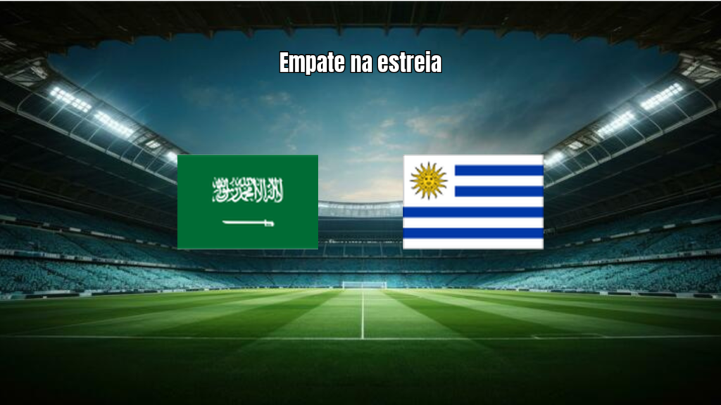 Arábia Saudita 1x1 Uruguai: Destaques da Estreia na Copa 2026