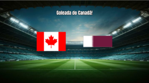 Canadá 6 x 0 Qatar: Goleada Histórica na Copa 2026