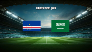 Cape Verde Islands 0x0 Saudi Arabia: Destaques da Partida