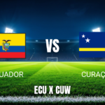 Onde Assistir Equador x Curaçao: Palpite para Sábado, 20/06/2026