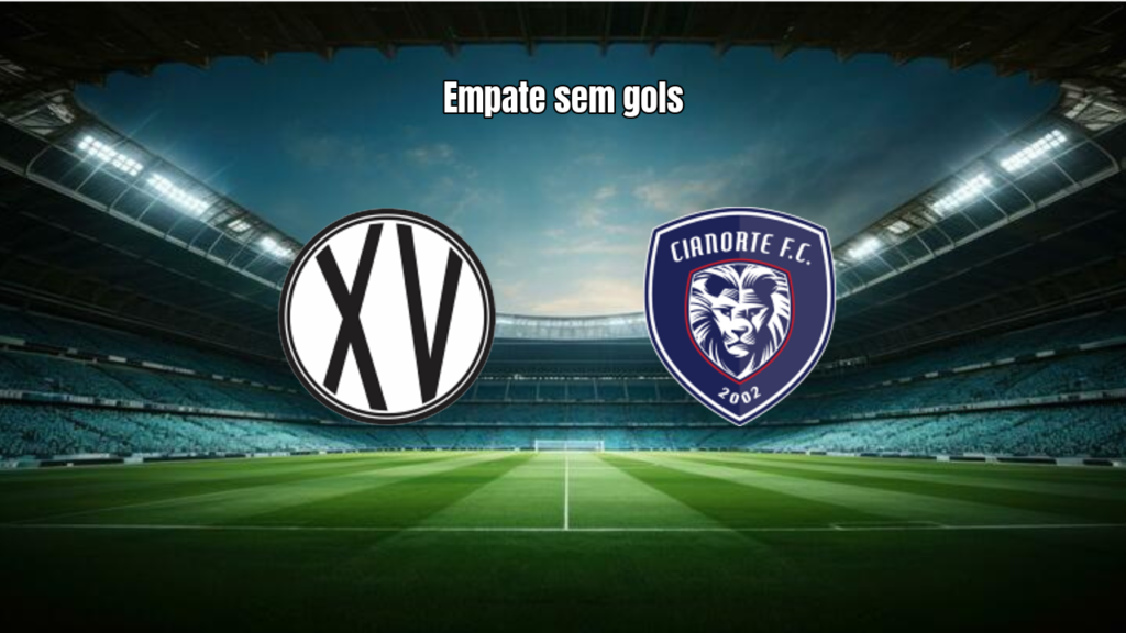 XV de Piracicaba 0‑x‑0 Cianorte: Destaques da Partida