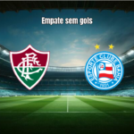 Fluminense 0x0 Bahia: Análise do Empate sem Gols no Maracanã