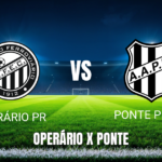 Onde assistir Operário PR x Ponte Preta ao vivo: Palpite e data 22/07/2026