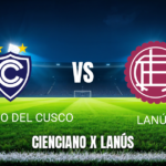 Onde assistir Cienciano del Cusco x Lanús ao vivo: Palpite e escalações (29/07/2026)