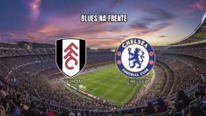 Palpite Fulham x Chelsea: Dupla Chance para os Blues 24/08/2026