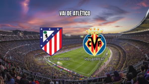 Palpite Atlético x Villarreal: La Liga 23/08/2026