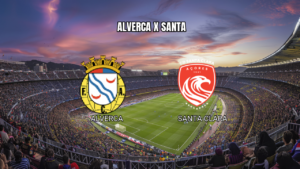 Palpite Alverca x Santa Clara: Análise e Previsão - 29/08/2026