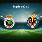 Racing Santander 2x2 Villarreal: Empate Agitado na Estreia
