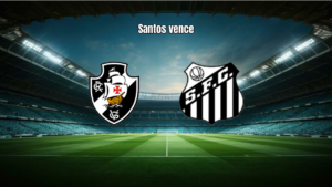 Vasco 0x3 Santos: Santos vence e se destaca no Brasileirão