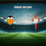 Valencia 0x0 Celta Vigo: empate sem gols em Mestalla