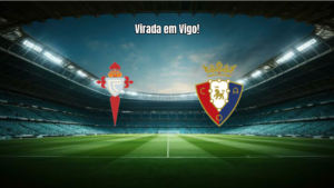 Celta Vigo 1x2 Osasuna: Virada e Expulsão na Estreia