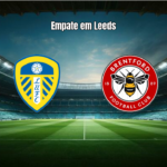 Leeds 1x1 Brentford: Empate Com Reação Na Premier League