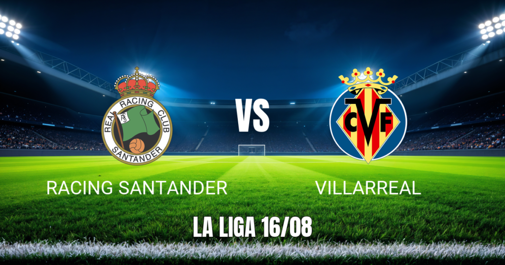 Onde Assistir Racing Santander x Villarreal: Palpite 16/08/2026