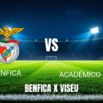 Onde Assistir Benfica x Académico de Viseu: Palpite e Análise - 09/08/2026