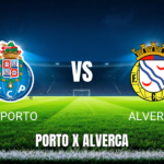 Onde Assistir FC Porto x Alverca ao Vivo - Palpite 09/08/2026
