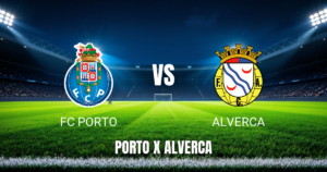 Onde Assistir FC Porto x Alverca ao Vivo - Palpite 09/08/2026