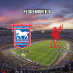 Palpite Ipswich x Liverpool: Análise Completa 04/09/2026