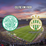 Palpite: Celtic x Ferencvarosi na UEFA Europa League 17/09/2026