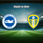 Brighton 1x1 Leeds: domínio, gols e lances do jogo