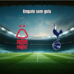 Nottingham Forest 0x0 Tottenham: Análise e Destaques